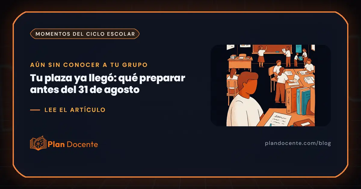Te asignaron tu plaza: qué preparar antes del 31 de agosto