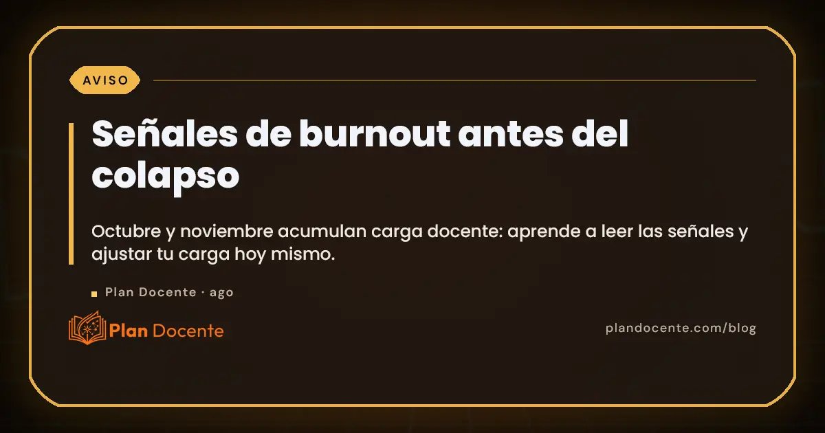 Burnout docente en octubre y noviembre: señales y ajustes reales