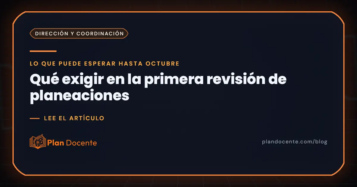 Primera revisión de planeaciones: qué exigir en septiembre