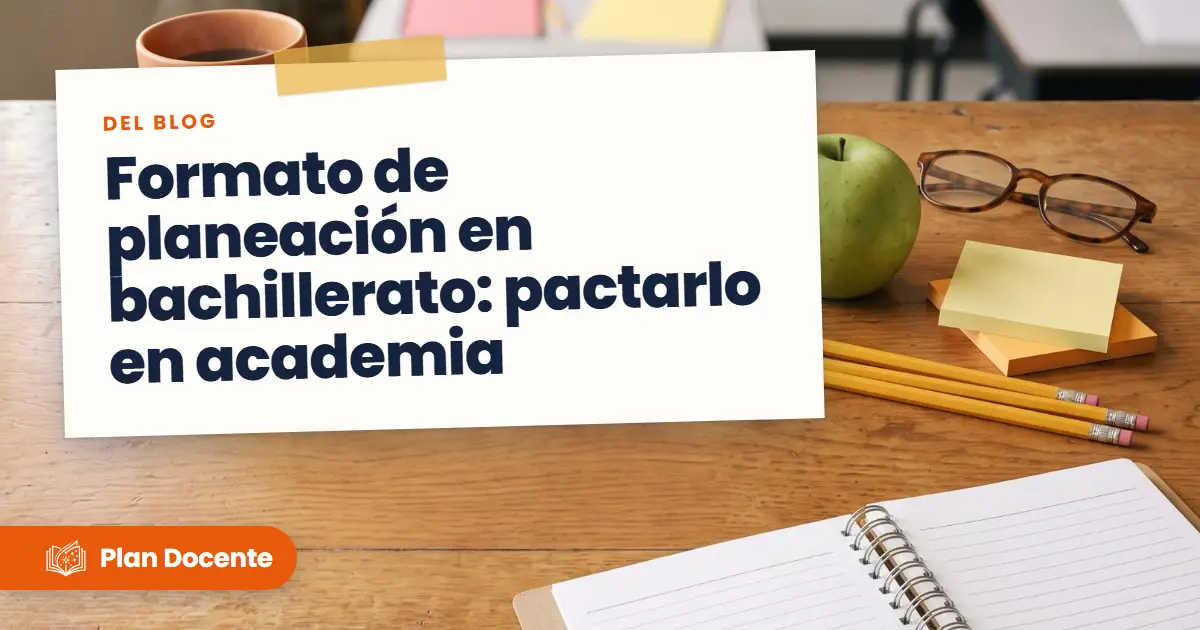 Formato de planeación en bachillerato: pactarlo en academia