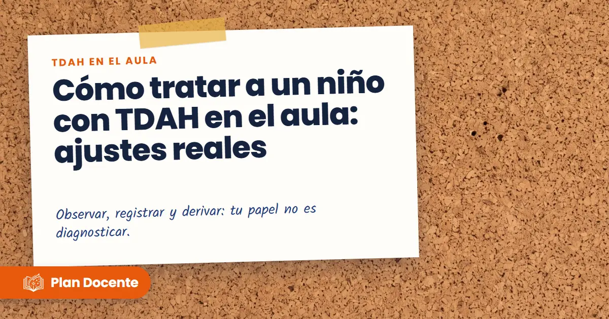 Cómo tratar a un niño con TDAH en el aula: ajustes reales